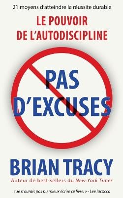 Pas d'excuses: Le pouvoir de l'autodiscipline - Brian Tracy - cover