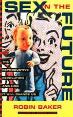 Sex In The Future: The Reproductive Revolution and How it Will Change Us