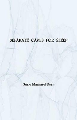 Separate Caves for Sleep - Susie Margaret Ross - cover