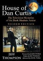 House of Dan Curtis, Second Edition: The Television Mysteries of the Dark Shadows Auteur - Jeff Thompson - cover