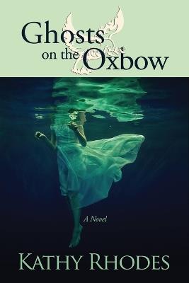Ghosts on the Oxbow - Kathy Rhodes - cover