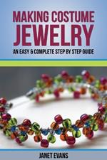 Making Costume Jewelry: An Easy & Complete Step by Step Guide