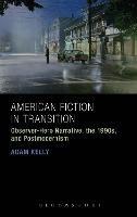 American Fiction in Transition: Observer-Hero Narrative, the 1990s, and Postmodernism - Adam Kelly - cover