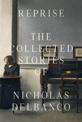 Collected Stories: The Collected Stories of Nicholas Delbanco - Nicholas Delbanco - cover