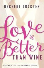 Love Is Better Than Wine: Learning to Love from the Song of Solomon