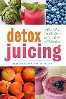 Detox Juicing: 3-Day, 7-Day, and 14-Day Cleanses for Your Health and Well-Being