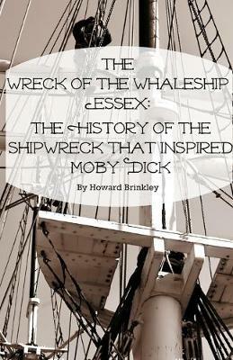 The Wreck of the Whaleship Essex: The History of the Shipwreck That Inspired Moby Dick - Howard Brinkley - cover