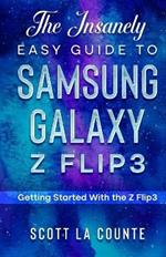 The Insanely Easy Guide to the Samsung Galaxy Z Flip3: Getting Started With the Z Flip3