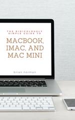 The Ridiculously Simple Guide to MacBook, iMac, and Mac Mini