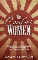 The Comfort Women: A History of Japenese Forced Prostitution During the Second World War