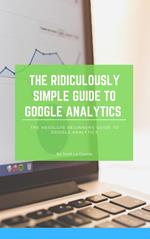 The Ridiculously Simple Guide to Google Analytics