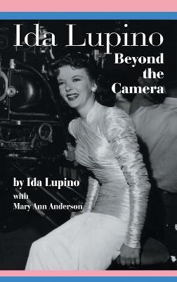 Ida Lupino: Beyond the Camera - Ida Lupino,Mary Ann Anderson - cover