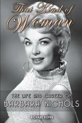That Kind of Woman: The Life and Career of Barbara Nichols - Richard Koper - cover