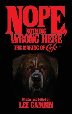 Nope, Nothing Wrong Here: The Making of Cujo (hardback) - Lee Gambin - cover