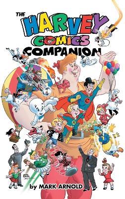 The Harvey Comics Companion (hardback) - Mark Arnold - cover