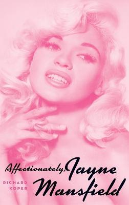 Affectionately, Jayne Mansfield (hardback) - Richard Koper - cover