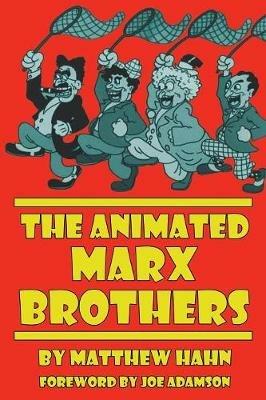 The Animated Marx Brothers - Matthew Hahn - cover