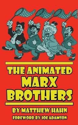 The Animated Marx Brothers (hardback) - Matthew Hahn - cover