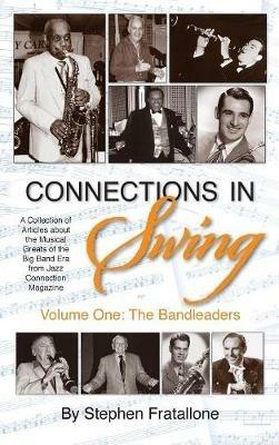 Connections in Swing: Volume One: The Bandleaders (hardback) - Stephen Fratallone - cover