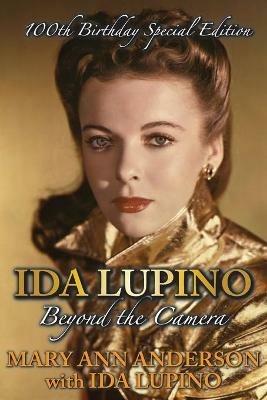 Ida Lupino: Beyond the Camera: 100th Birthday Special Edition - Mary Ann Anderson,Ida Lupino - cover
