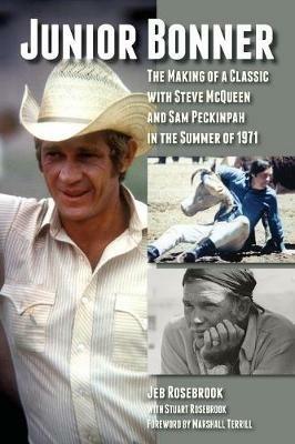 Junior Bonner: The Making of a Classic with Steve McQueen and Sam Peckinpah in the Summer of 1971 - Jeb Rosebrook - cover