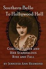 Southern Belle to Hollywood Hell: Corliss Palmer and Her Scandalous Rise and Fall
