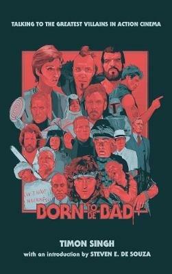 Born To Be Bad: Talking to the greatest villains in action cinema (hardback) - Timon Singh - cover