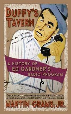 Duffy's Tavern: A History of Ed Gardner's Radio Program (hardback) - Martin Grams - cover