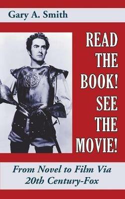 Read the Book! See the Movie! From Novel to Film Via 20th Century-Fox (hardback) - Gary a Smith - cover