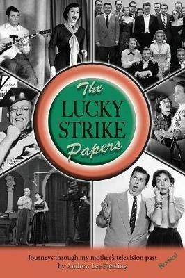 The Lucky Strike Papers: Journeys Through My Mother's Television Past (Revised Edition) - Andrew Fielding - cover