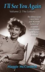 I'll See You Again: The Bittersweet Love Story and Wartime Letters of Jeanette MacDonald and Gene Raymond: Volume 2: The Letters (hardback)