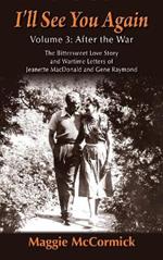 I'll See You Again: The Bittersweet Love Story and Wartime Letters of Jeanette MacDonald and Gene Raymond: Volume 3: After the War (hardback)