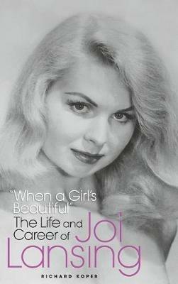 "When a Girl's Beautiful" - The Life and Career of Joi Lansing (hardback) - Richard Koper - cover
