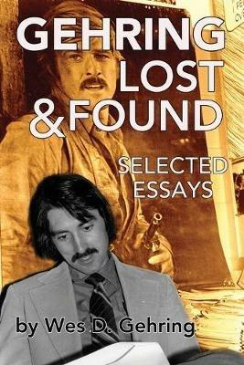 Gehring Lost & Found: Selected Essays - Wes Gehring - cover