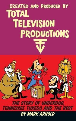 Created and Produced by Total Television Productions (hardback) - Mark Arnold - cover