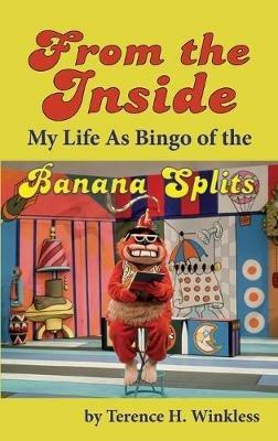 From the Inside: My Life As Bingo of the Banana Splits (hardback) - Terence H Winkless - cover
