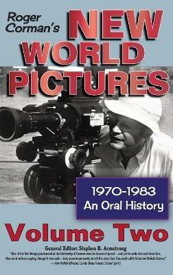 Roger Corman's New World Pictures, 1970-1983: An Oral History, Vol. 2 (hardback) - Stephen B Armstrong - cover