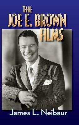 The Joe E. Brown Films (hardback) - James L Neibaur - cover