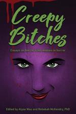 Creepy Bitches: Essays On Horror From Women In Horror