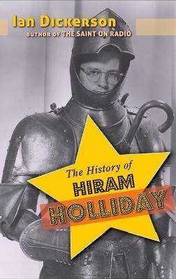 The History of Hiram Holliday (hardback) - Ian Dickerson - cover