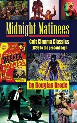 Midnight Matinees (hardback): Cult Cinema Classics (1896 to the present day) - Douglas Brode - cover