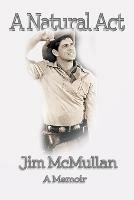 Libro in inglese A Natural Act - A Memoir  - Jim McMullan
