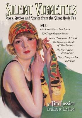 Silent Vignettes: Stars, Studios and Stories from the Silent Movie Era - Tim Lussier - cover