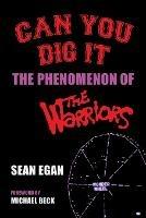 Can You Dig It: The Phenomenon of The Warriors - Sean Egan - cover