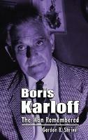 Libro in inglese Boris Karloff (hardback): The Man Remembered  - Gordon B Shriver