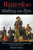 Waterloo - Making an Epic: The spectacular behind-the-scenes story of a movie colossus