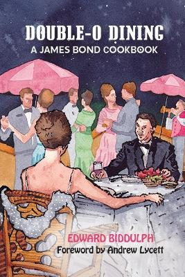 Double-O Dining: A James Bond Cookbook - Edward Biddulph - cover