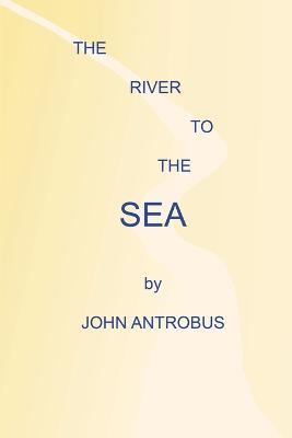 The River to the Sea - John Antrobus - cover