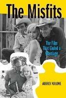 The Misfits: The Film That Ended a Marriage - Aubrey Malone - cover