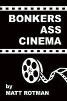 Bonkers Ass Cinema - Matt Rotman - cover